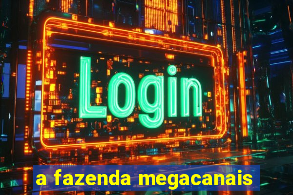 a fazenda megacanais